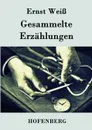 Gesammelte Erzahlungen - Ernst Weiß