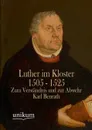 Luther Im Kloster 1505 - 1525 - Karl Benrath