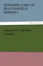 Tancred Or, the New Crusade - Benjamin Earl of Beaconsfield Disraeli