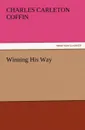 Winning His Way - Charles Carleton Coffin