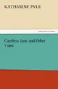 Careless Jane and Other Tales - Katharine Pyle