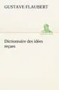 Dictionnaire des idees recues - Gustave Flaubert