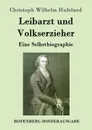 Leibarzt und Volkserzieher - Christoph Wilhelm Hufeland