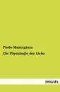 Die Physiologie der Liebe - Paolo Mantegazza