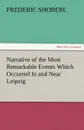 Narrative of the Most Remarkable Events Which Occurred in and Near Leipzig Immediately Before, During, and Subsequent To, the Sanguinary Series of Eng - Frederic Shoberl