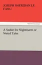 A Stable for Nightmares or Weird Tales - Joseph Sheridan Le Fanu