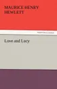 Love and Lucy - Maurice Henry Hewlett