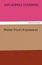 Phemie Frost.s Experiences - Ann Sophia Stephens