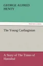 The Young Carthaginian - George Alfred Henty