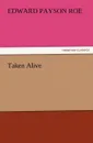 Taken Alive - Edward Payson Roe