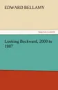 Looking Backward, 2000 to 1887 - Edward Bellamy