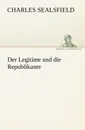 Der Legitime Und Die Republikaner - Charles Sealsfield