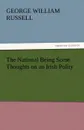 The National Being Some Thoughts on an Irish Polity - George William Russell