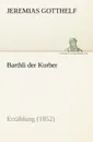 Barthli Der Korber - Jeremias Gotthelf