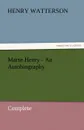 Marse Henry - An Autobiography - Henry Watterson