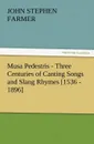Musa Pedestris - Three Centuries of Canting Songs and Slang Rhymes .1536 - 1896. - John Stephen Farmer