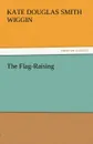 The Flag-Raising - Kate Douglas Smith Wiggin