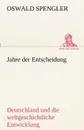 Jahre Der Entscheidung - Oswald Spengler