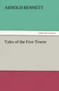 Tales of the Five Towns - Arnold Bennett
