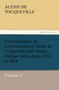 Correspondence . Conversations of Alexis de Tocqueville with Nassau William Senior from 1834 to 1859 - Alexis De Tocqueville