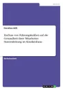 Einfluss von Fuhrungskraften auf die Gesundheit ihrer Mitarbeiter. Stationsleitung im Krankenhaus - Dorothea Höft