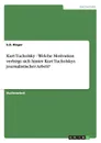 Kurt Tucholsky - Welche Motivation verbirgt sich hinter Kurt Tucholskys journalistischer Arbeit. - S.D. Rieger