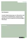 Soziale Diskriminierung von Menschen mit besonderen Bedurfnissen. Ausgrenzung geistig und/oder korperlich beeintrachtigter Personen - Karin Bergmann