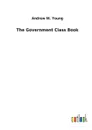The Government Class Book - Andrew W. Young
