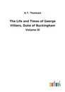 The Life and Times of George Villiers, Duke of Buckingham - A.T. Thomson