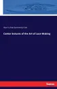 Cantor lectures of the Art of Lace-Making - Alan S. (Alan Summerly) Cole