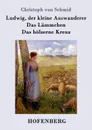 Ludwig, der kleine Auswanderer / Das Lammchen / Das holzerne Kreuz - Christoph von Schmid