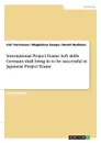 International Project Teams. Soft skills Germans shall bring in to be successful in Japanese Project Teams - Irini Varvouzou, Magdalena Zasepa, Benoit Budiman