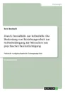 Durch Fremdhilfe zur Selbsthilfe. Die Bedeutung von Beziehungsarbeit zur Selbstbefahigung fur Menschen mit psychischer Beeintrachtigung - Sara Saubach