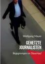 Gehetzte Journalisten - Wolfgang Mayer