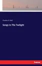 Songs In The Twilight - Charles D. Bell