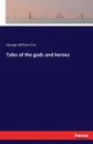 Tales of the gods and heroes - George William Cox