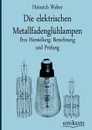 Die elektrischen Metallfadengluhlampen - Heinrich Weber