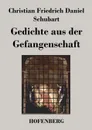 Gedichte aus der Gefangenschaft - Christian Friedrich Daniel Schubart