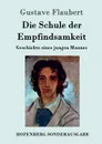 Die Schule der Empfindsamkeit - Flaubert Gustave