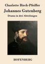 Johannes Gutenberg - Charlotte Birch-Pfeiffer