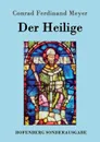 Der Heilige - Conrad Ferdinand Meyer