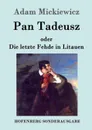 Pan Tadeusz oder Die letzte Fehde in Litauen - Adam Mickiewicz
