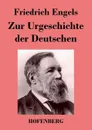 Zur Urgeschichte der Deutschen - Friedrich Engels
