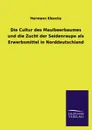 Die Cultur Des Maulbeerbaumes Und Die Zucht Der Seidenraupe ALS Erwerbsmittel in Norddeutschland - Hermann Klencke