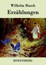 Erzahlungen - Wilhelm Busch