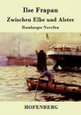 Zwischen Elbe und Alster - Ilse Frapan
