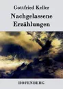 Nachgelassene Erzahlungen - Gottfried Keller