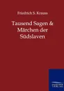 Tausend Sagen und Marchen der Sudslaven - Friedrich S. Krauss