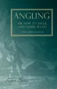 Angling or, How to Angle, and Where to go - With Illustrations - Robert Blakey