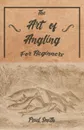 The Art of Angling for Beginners - Paul Smith